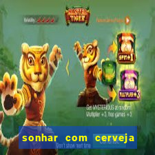 sonhar com cerveja jogo do bicho